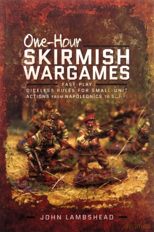 One-hour Skirmish Wargames: Fast-play Dice-less Rules for Small-unit Actions from Napoleonics to Sci-Fi - John Lambshead [KSIĄŻKA]