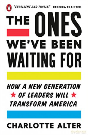 Ones We've Been Waiting For, The: How a New Generation of Leaders Will Transform America - Charlotte Alter [KSIĄŻKA]