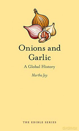 Onions and Garlic: A Global History (Edible) - Martha Jay [KSIĄŻKA]