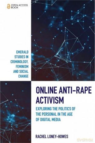 Online Anti-Rape Activism: Exploring the Politics of the Personal in the Age of Digital Media (Emerald Studies in Criminology, Feminism and Social Change) - Rachel Loney-Howes [KSIĄŻKA]