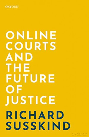 Online Courts and the Future of Justice - Richard Susskind [KSIĄŻKA]