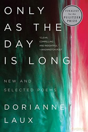 Only As the Day Is Long: New and Selected Poems - Dorianne Laux [KSIĄŻKA]
