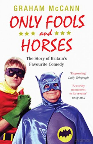 Only Fools and Horses: The Story of Britain's Favourite Comedy - Graham McCann [KSIĄŻKA]