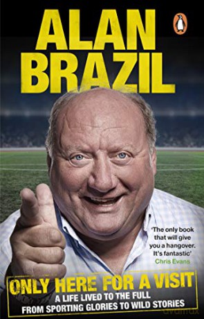 Only Here For A Visit: A Life Lived to the Full - from Sporting Glories to Wild Stories - Alan Brazil [KSIĄŻKA]