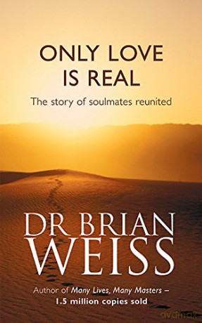 Only Love Is Real: A Story Of Soulmates Reunited - Dr. Brian Weiss [KSIĄŻKA]