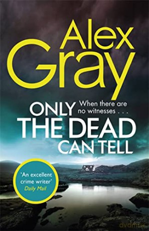 Only the Dead Can Tell: Book 15 in the Sunday Times bestselling detective series (DSI William Lorimer) - Alex Gray [KSIĄŻKA]