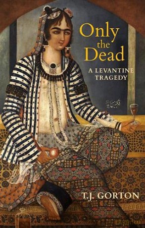 Only the Dead: A Levantine Tragedy - T.J. [KSIĄŻKA]