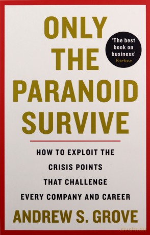 Only the Paranoid Survive: How to Exploit the Crisis Points that Challenge Every Company and Career - Andrew Grove [KSIĄŻKA]