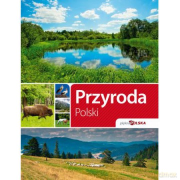 Piękna Polska. Przyroda Polski - Opracowanie zbiorowe [KSIĄŻKA]