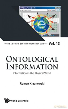 Ontological Information: Information In The Physical World: 12 (World Scientific Series in Information Studies) - Roman Krzanowski [KSIĄŻKA]