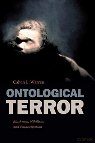 Ontological Terror: Blackness, Nihilism, and Emancipation - Calvin L. Warren [KSIĄŻKA]