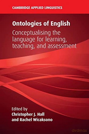 Ontologies of English: Conceptualising the Language for Learning, Teaching, and Assessment (Cambridge Applied Linguistics) - Christopher J. Hall [KSIĄŻKA]