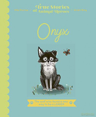 Onyx: The Wolf Who Found a New Way to be a Leader (True Stories of Animal Heroes) - Vita Murrow [KSIĄŻKA]