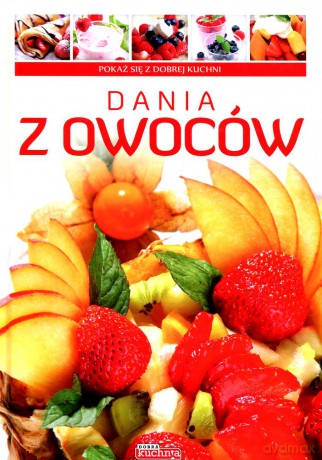 Dobra kuchnia. Dania z owoców/twarda - Opracowanie zbiorowe [KSIĄŻKA]