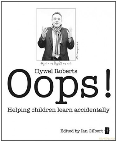 Oops!: Helping Children Learn Accidentally - Hywel Roberts [KSIĄŻKA]