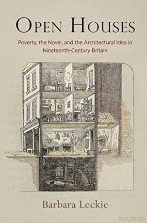 Open Houses: Poverty, the Novel, and the Architectural Idea in Nineteenth-Century Britain (Haney Foundation Series) - Barbara Leckie [KSIĄŻKA]
