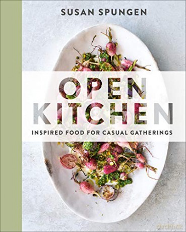 Open Kitchen: Inspired Food for Casual Gatherings - Susan Spungen [KSIĄŻKA]