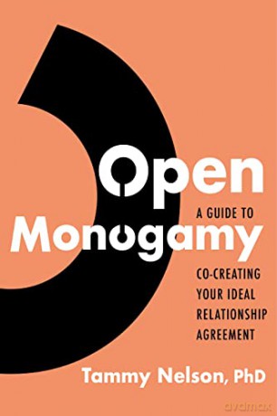 Open Monogamy: A Guide to Co-Creating Your Ideal Relationship Agreement - Tammy Nelson [KSIĄŻKA]