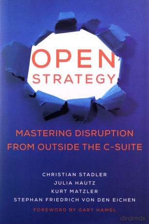 Open Strategy: Mastering Disruption from Outside the C-Suite (Management on the Cutting Edge) - Christian Stadler [KSIĄŻKA]