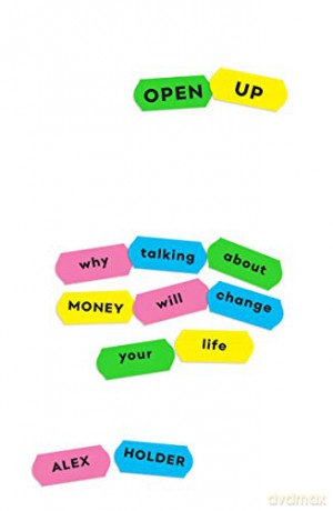 Open Up: Why Talking About Money Will Change Your Life - Alex Holder [KSIĄŻKA]