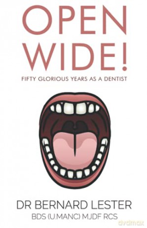 Open Wide!: Fifty Glorious Years As A Dentist - Dr Bernard Lester BDS (U.Manc) MJDF RCS [KSIĄŻKA]