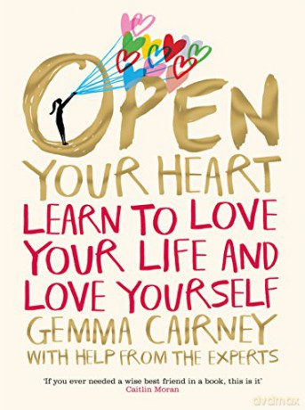 Open Your Heart: Learn to Love Your Life and Love Yourself - Gemma Cairney [KSIĄŻKA]