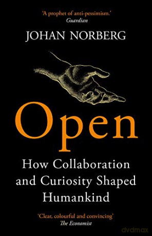 Open: How Collaboration and Curiosity Shaped Humankind - Johan Norberg [KSIĄŻKA]