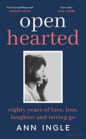 Openhearted: Eighty Years of Love, Loss, Laughter and Letting Go - Ann Ingle [KSIĄŻKA]