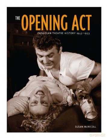 OPENING ACT: Canadian Theatre History 1945-1953 - Susan Mcnicoll [KSIĄŻKA]
