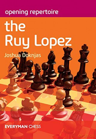 Opening Repertoire The Ruy Lopez - Joshua Doknjas [KSIĄŻKA]