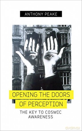 Opening the Doors of Perception: The Key to Cosmic Awareness - Anthony Peake [KSIĄŻKA]