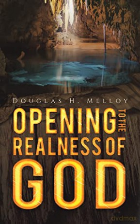 Opening to the Realness of God - Douglas H. Melloy [KSIĄŻKA]