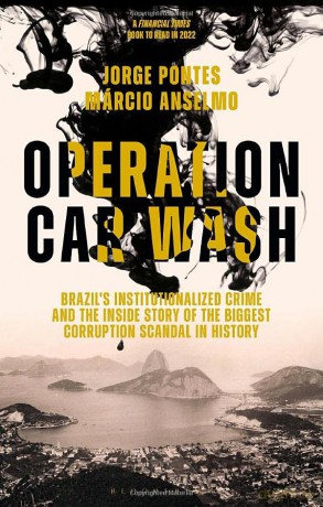 Operation Car Wash: Brazil's Institutionalized Crime and The Inside Story of the Biggest Corruption Scandal in History - Jorge Pontes [KSIĄŻKA]