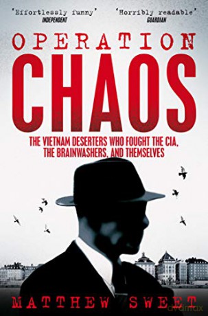 Operation Chaos: The Vietnam Deserters Who Fought the CIA, the Brainwashers, and Themselves - Matthew Sweet [KSIĄŻKA]
