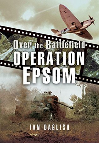 Operation Epsom - Over the Battlefield - Ian Daglish [KSIĄŻKA]