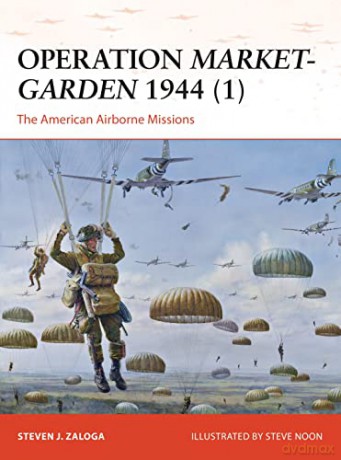 Operation Market-Garden 1944 (1): The American Airborne Missions: 270 (Campaign) - Steven J. Zaloga [KSIĄŻKA]