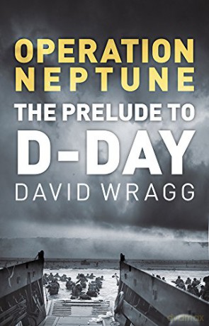 Operation Neptune: The Prelude to D-Day - David Wragg [KSIĄŻKA]