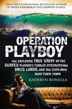 Operation Playboy: Playboy Surfers Turned International Drug Lords - The Explosive True Story - Kathryn Bonella [KSIĄŻKA]