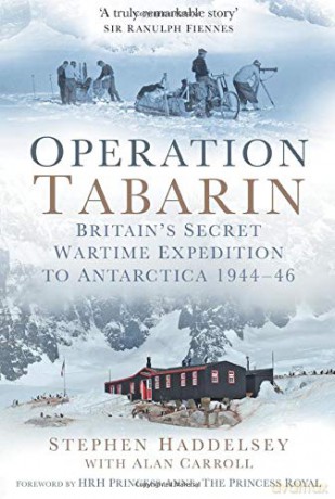 Operation Tabarin: Britain's Secret Wartime Expedition to Antarctica 1944-46 - Haddelsey [KSIĄŻKA]