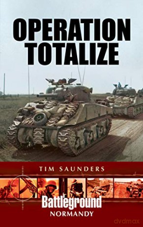 Operation Totalize (Battleground Books: WWII) - Tim Saunders [KSIĄŻKA]