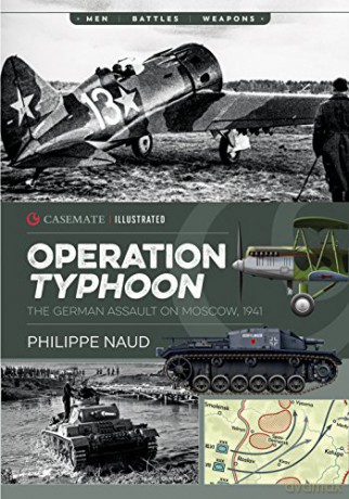 Operation Typhoon: The Assault on Moscow 1941: CIS0008 (Casemate Illustrated) - Philippe Naud [KSIĄŻKA]