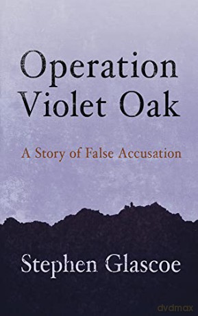 Operation Violet Oak: A Story of False Accusation - Stephen Glascoe [KSIĄŻKA]