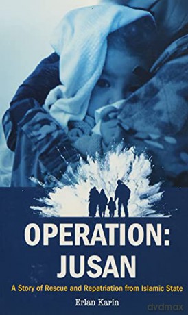 Operation: Jusan: A story of rescue and repatriation from Islamic State - Erlan [KSIĄŻKA]