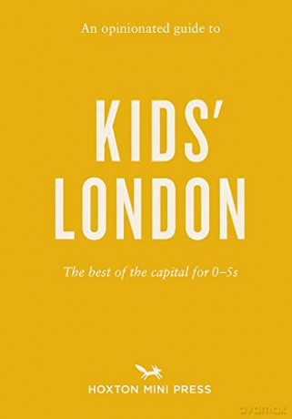 Opinionated Guide to Kids' London, An: The best of the capital for 0-5s - Emmy Watts [KSIĄŻKA]