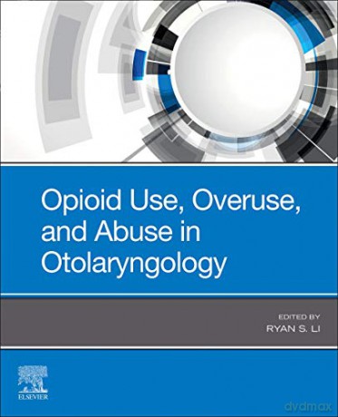 Opioid Use, Overuse, and Abuse in Otolaryngology - Ryan J. Li MD FACS [KSIĄŻKA]