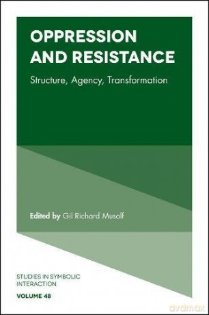 Oppression and Resistance: Structure, Agency, Transformation (Studies in Symbolic Interaction): 48 - Gil Richard Musolf [KSIĄŻKA]