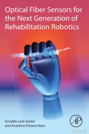 Optical Fiber Sensors for the Next Generation of Rehabilitation Robotics - Anselmo Frizera-Neto [KSIĄŻKA]