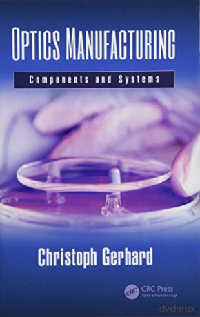 Optics Manufacturing: Components and Systems (Optical Sciences and Applications of Light) - Christoph Gerhard [KSIĄŻKA]