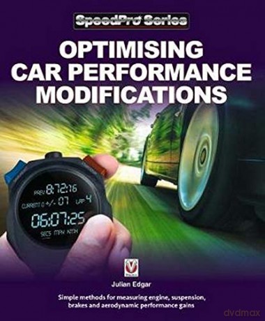 Optimising Car Performance Modifications (Speedpro Series): - Simple methods of measuring engine, suspension, brakes and aerodynamic performance gains - Julian Edgar [KSIĄŻKA]
