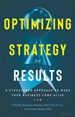 Optimizing Strategy for Results: A Structured Approach to Make Your Business Come Alive - Evans Baiya [KSIĄŻKA]
